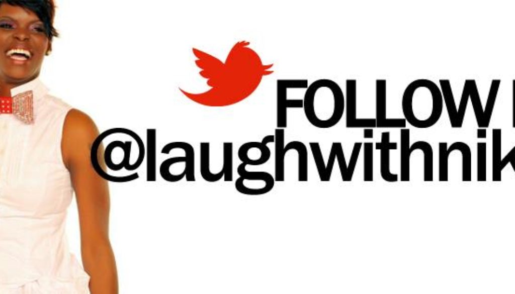 Follow Me On Twitter @laughwithnikita